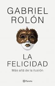 LA FELICIDAD. MÁS ALLÁ DE LA ILUSIÓN | La Madriguera Libros